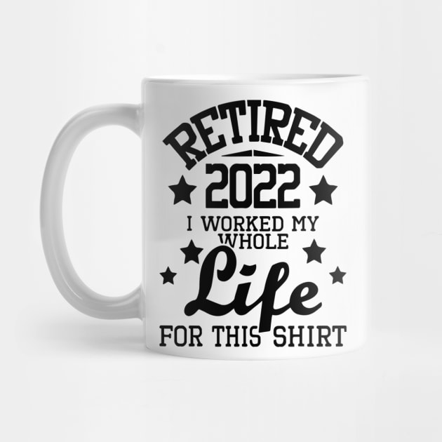 Retired 2022 I Worked My Whole Life - Retirement Retiree by ArchmalDesign